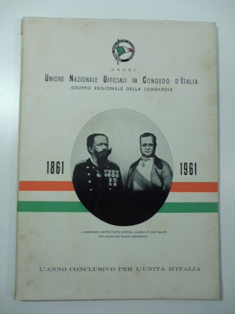 Unione Nazionale Ufficiali in Congedo d'Italia. Gruppo regionale della Lombardia. 1861. L'anno conclusivo per l'Unità d'Italia